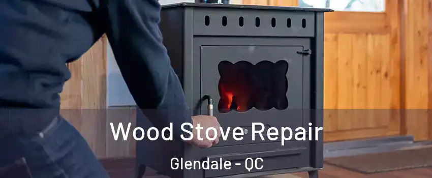 Wood Stove Repair Glendale - QC