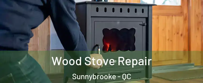  Wood Stove Repair Sunnybrooke - QC